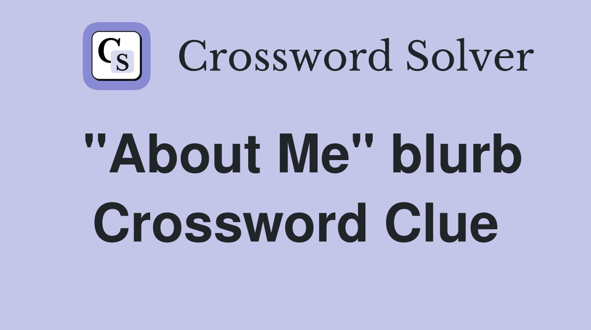 "About Me" blurb Crossword Clue