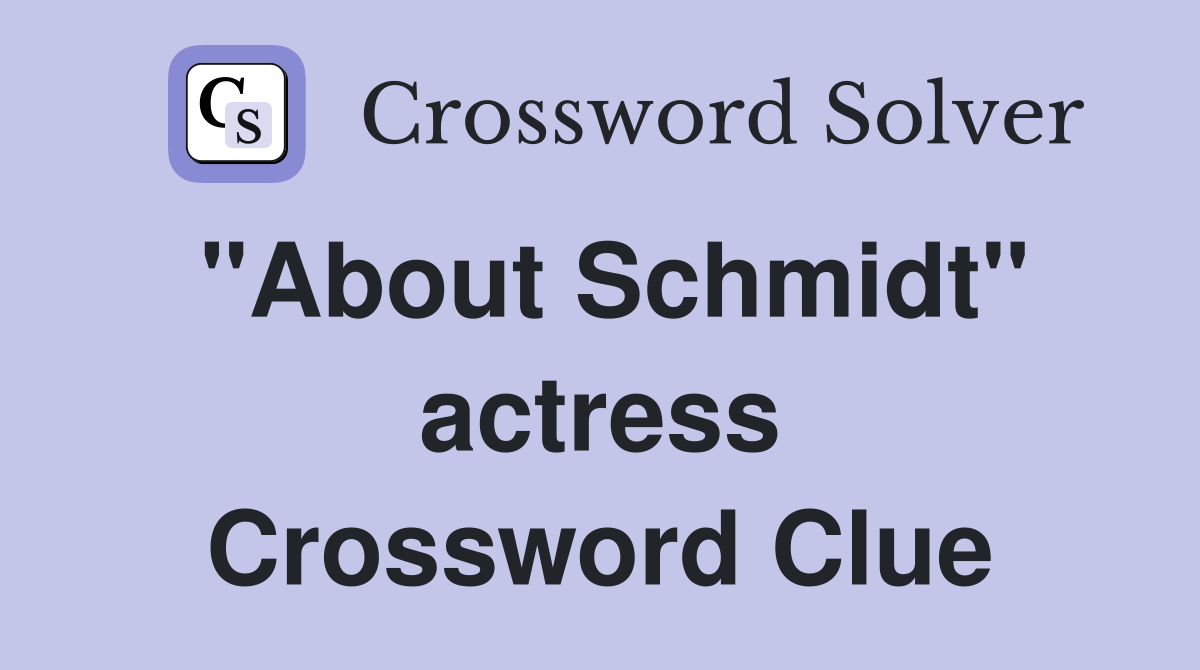 "About Schmidt" actress Crossword Clue