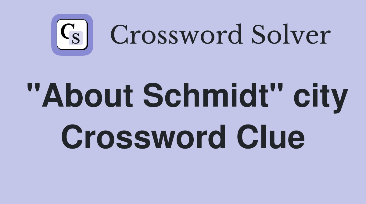 "About Schmidt" city Crossword Clue