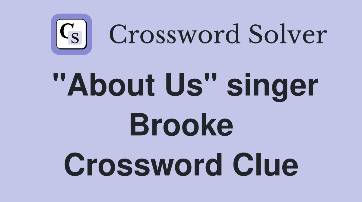 "About Us" singer Brooke Crossword Clue