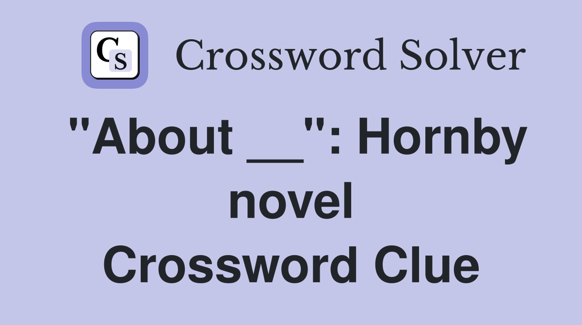 "About __": Hornby novel Crossword Clue