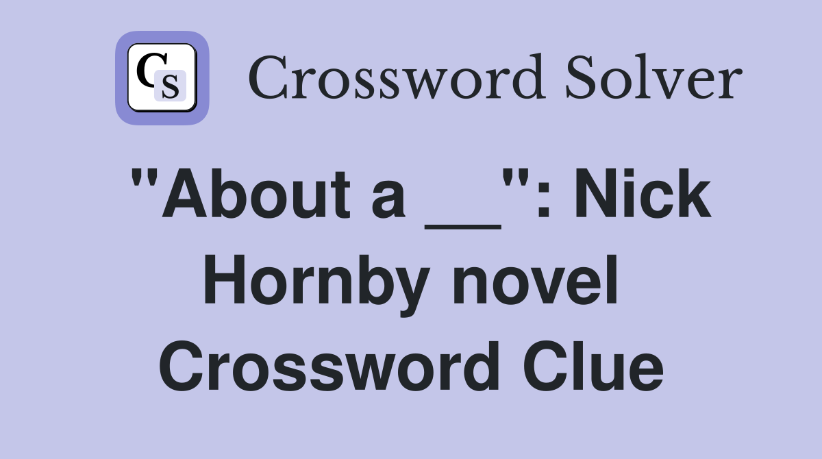 "About a __": Nick Hornby novel Crossword Clue
