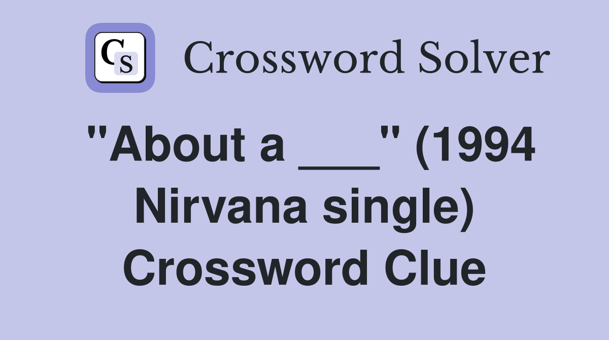 "About a ___" (1994 Nirvana single) Crossword Clue