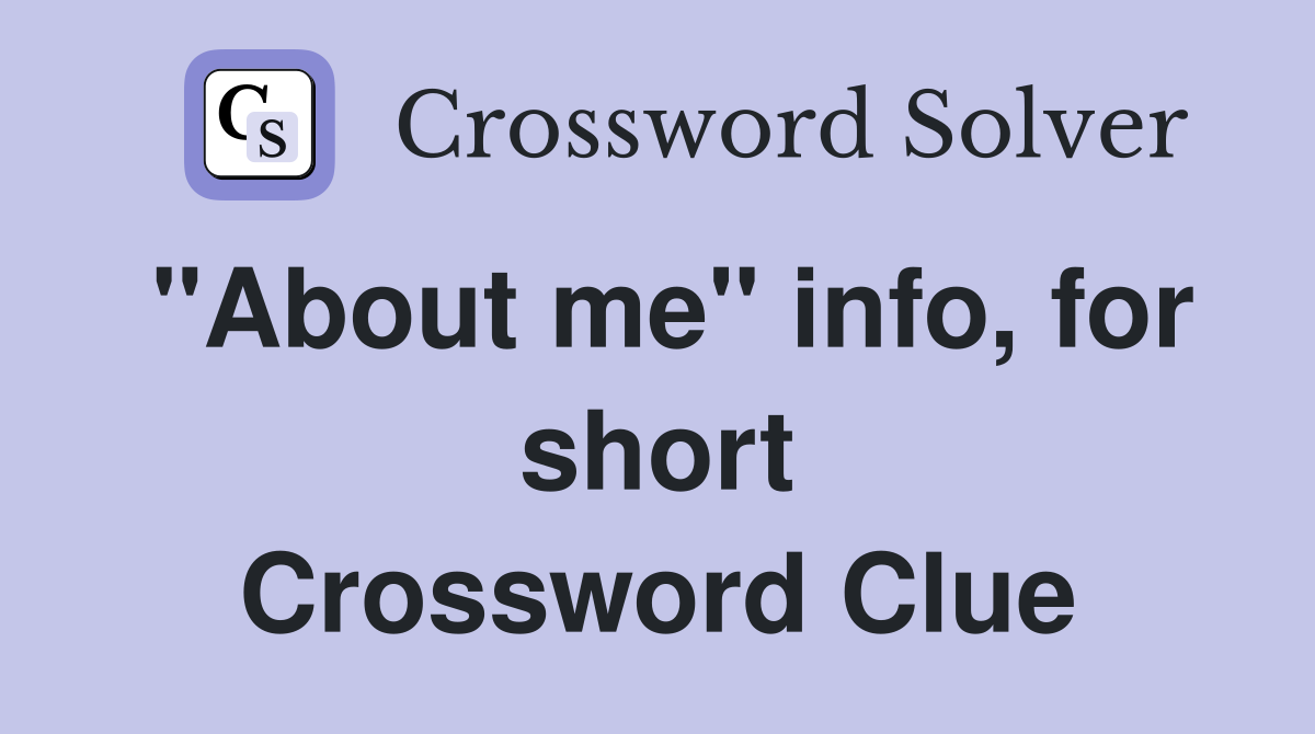 "About me" info, for short Crossword Clue