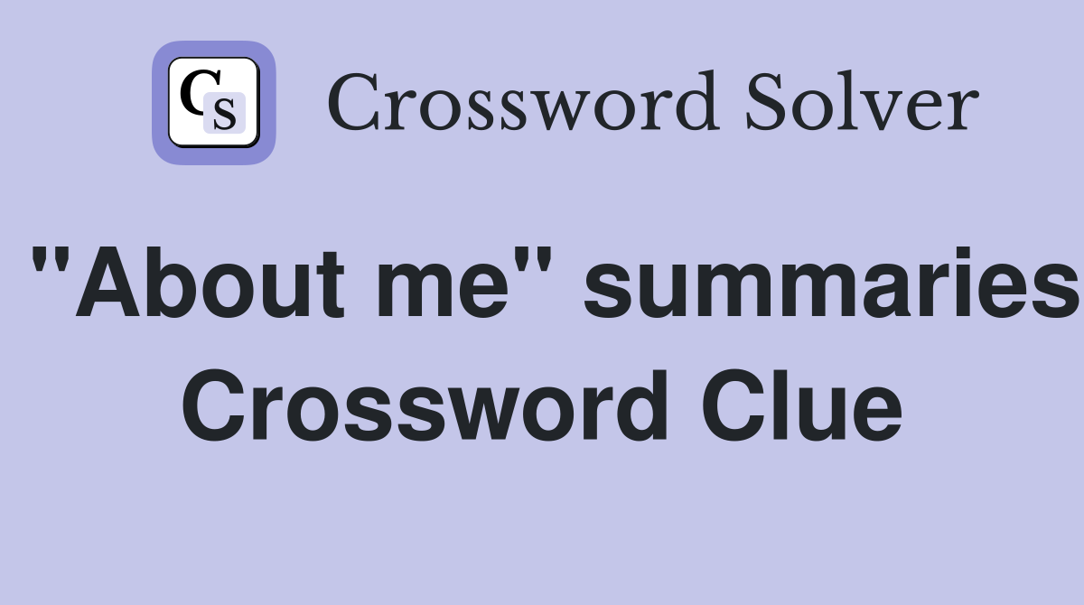 "About me" summaries Crossword Clue