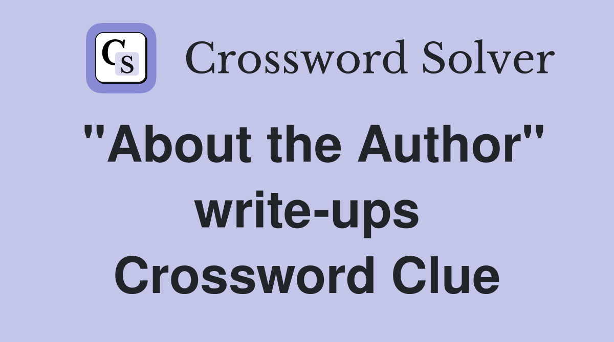 "About the Author" write-ups Crossword Clue