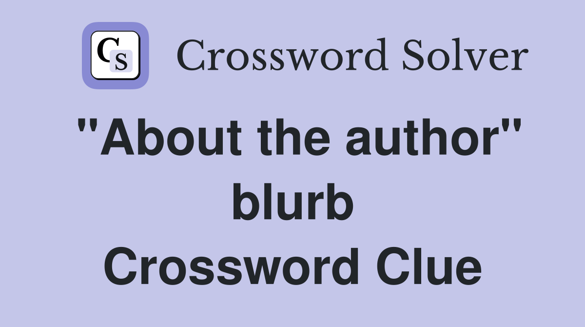 "About the author" blurb Crossword Clue