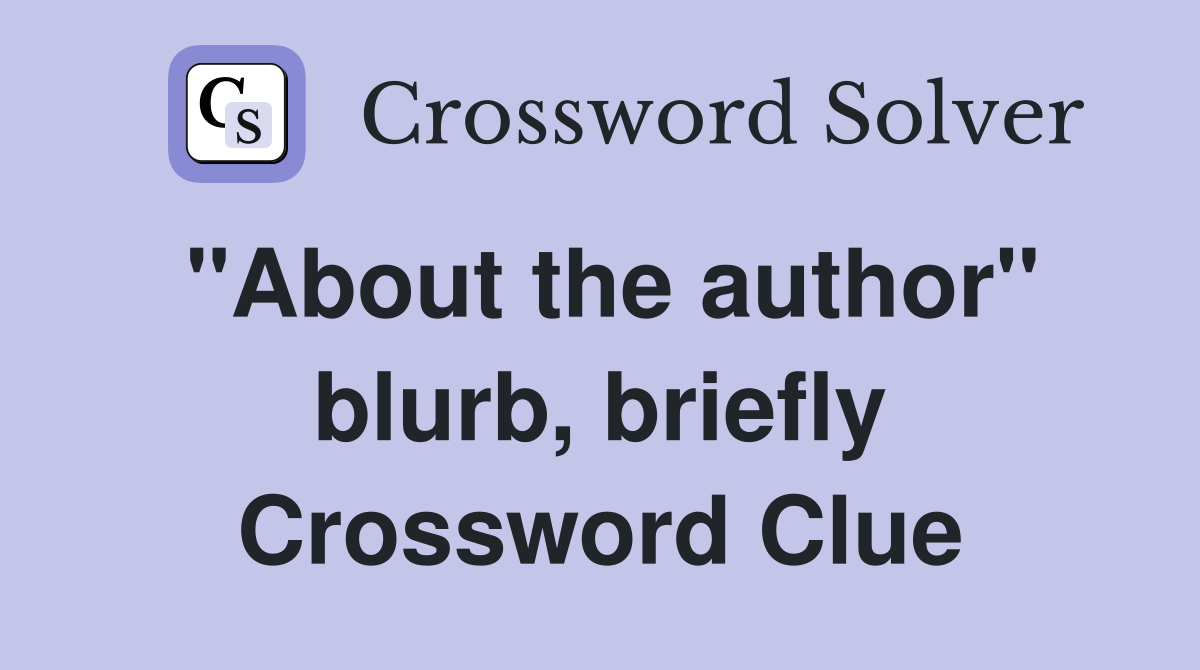 "About the author" blurb, briefly Crossword Clue