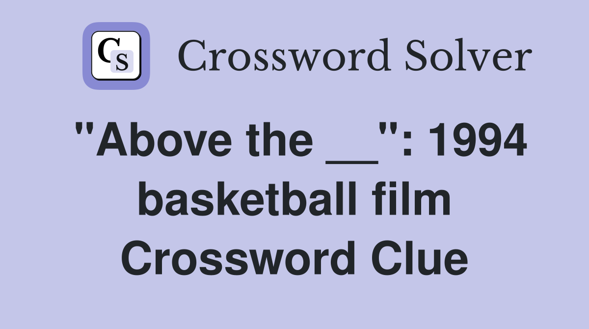 "Above the __": 1994 basketball film Crossword Clue