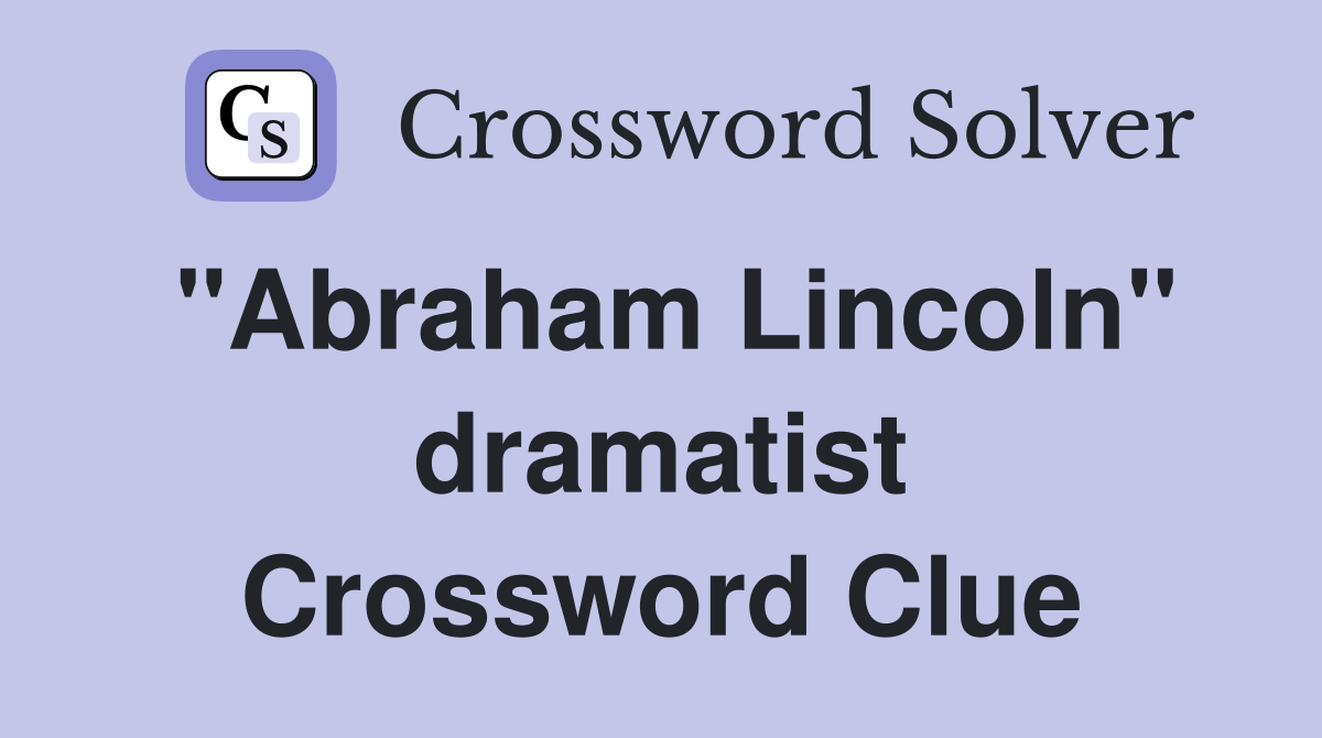 "Abraham Lincoln" dramatist Crossword Clue