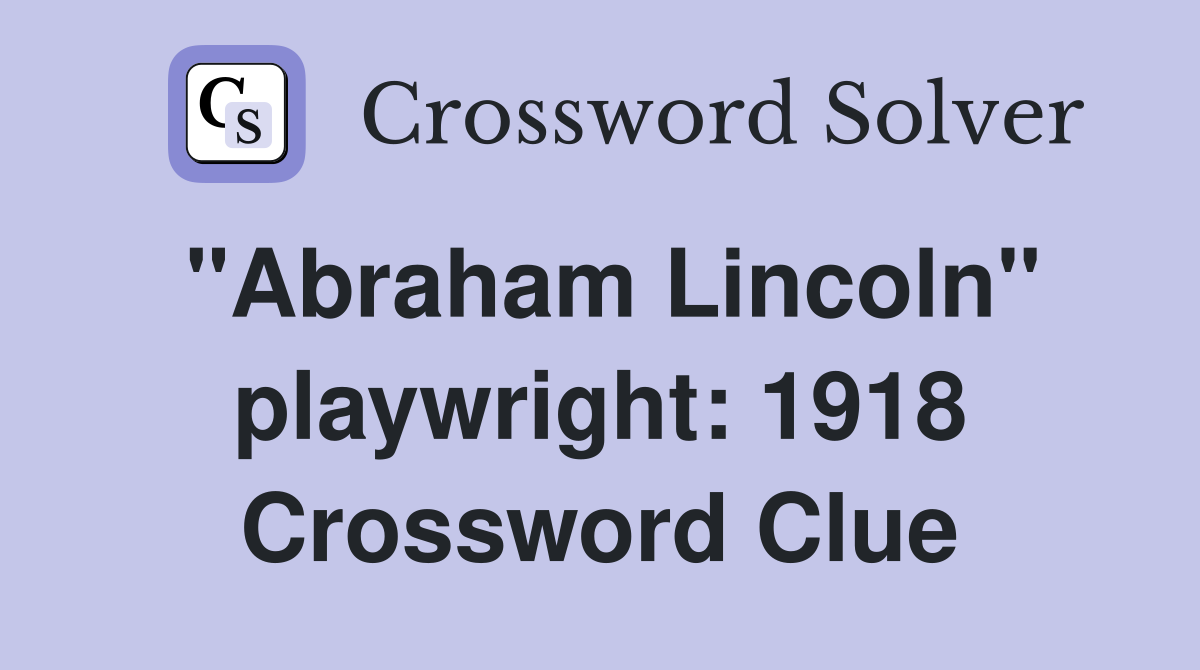 "Abraham Lincoln" playwright: 1918 Crossword Clue