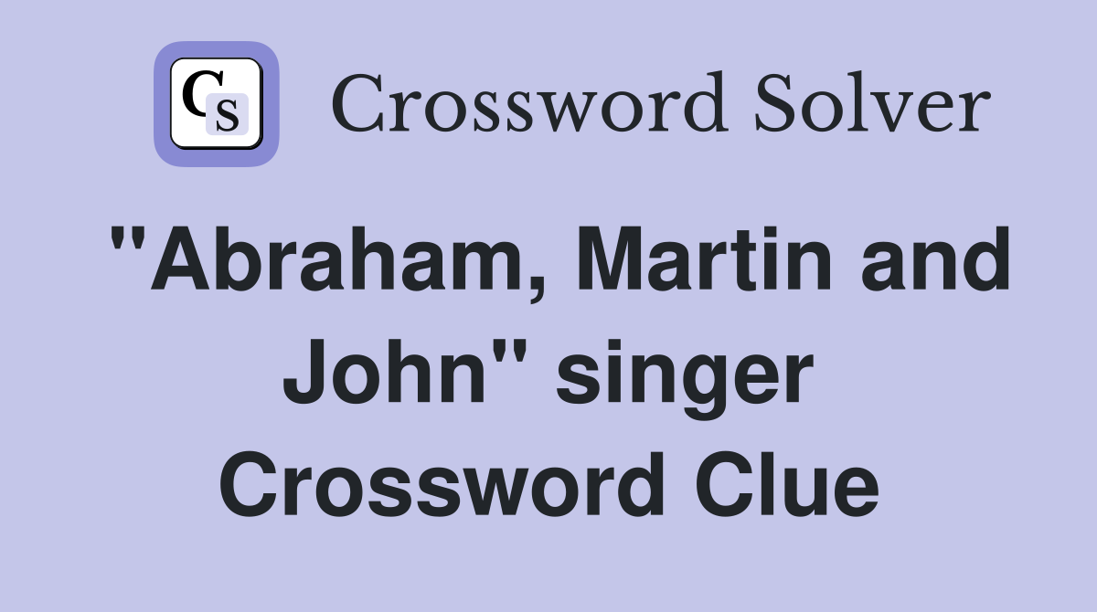 "Abraham, Martin and John" singer Crossword Clue