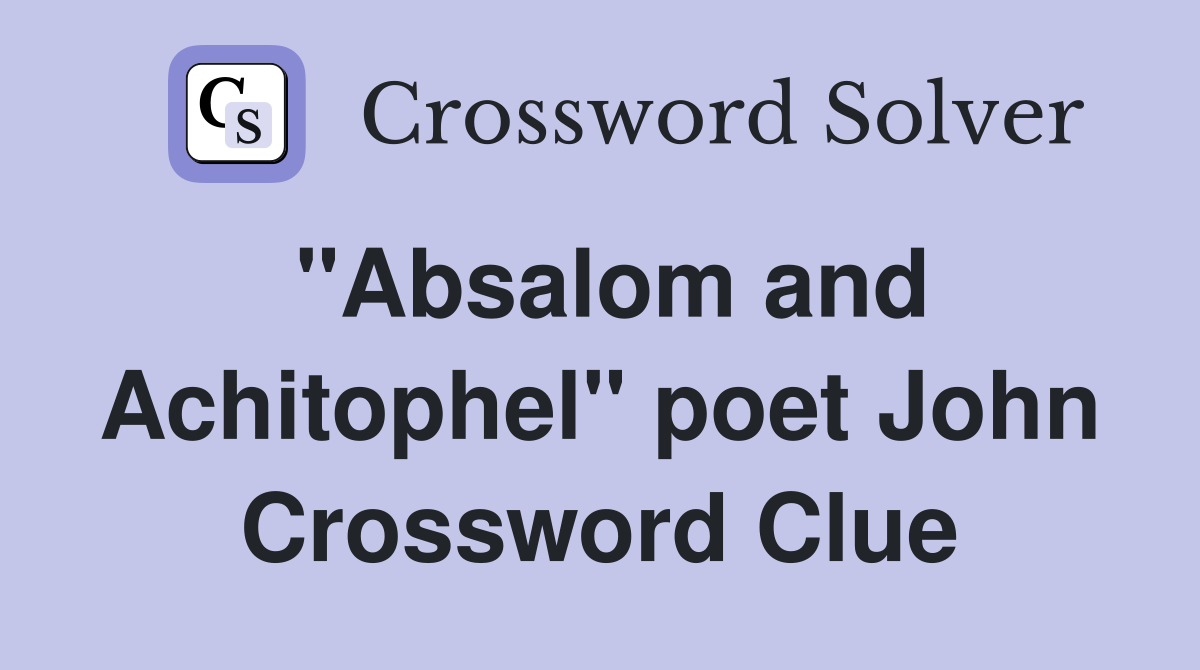 "Absalom and Achitophel" poet John Crossword Clue