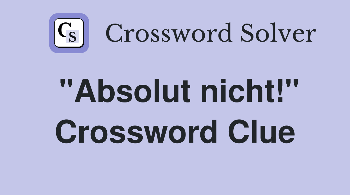"Absolut nicht!" Crossword Clue