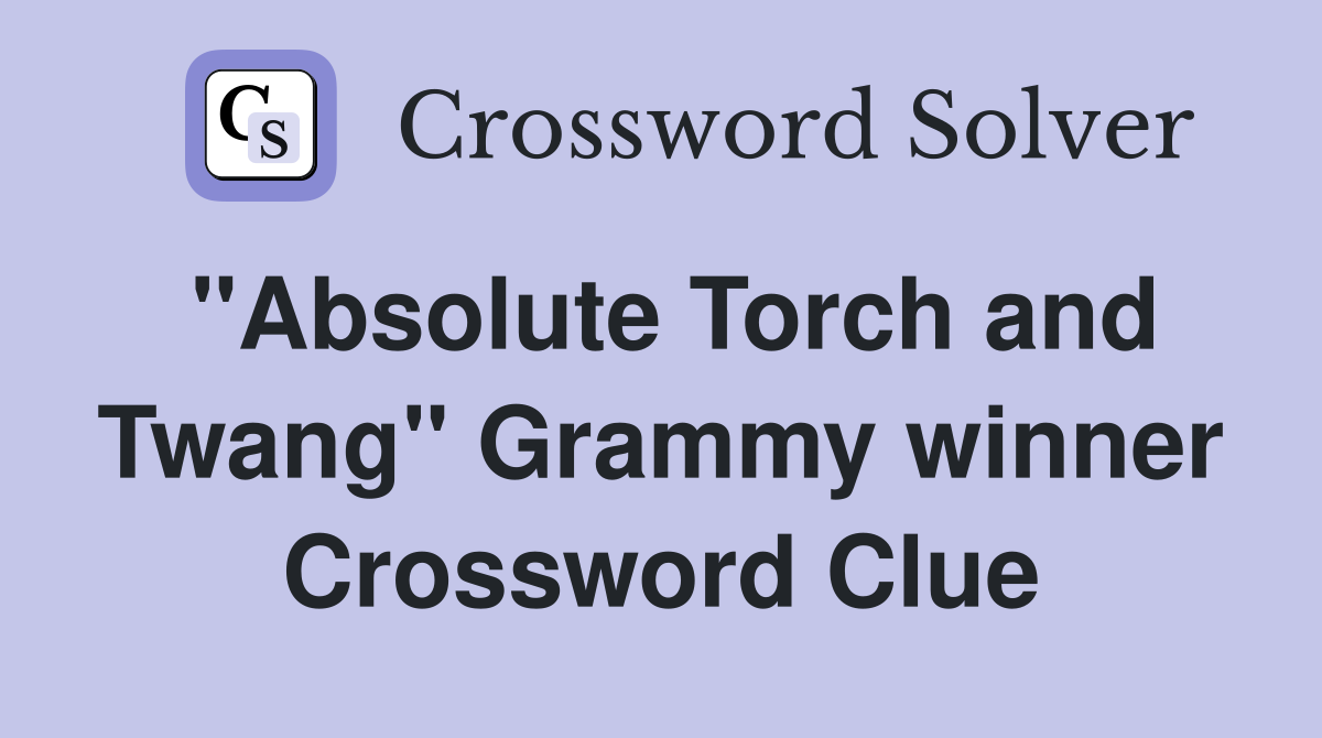 "Absolute Torch and Twang" Grammy winner Crossword Clue