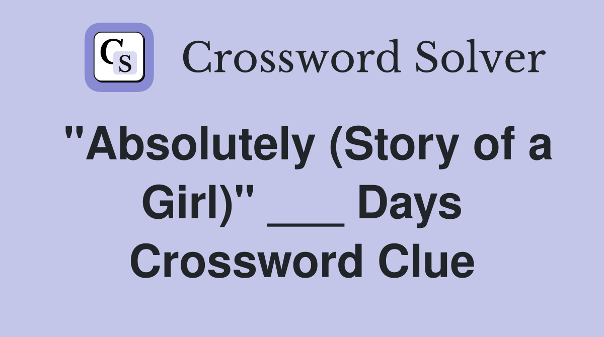"Absolutely (Story of a Girl)" ___ Days Crossword Clue