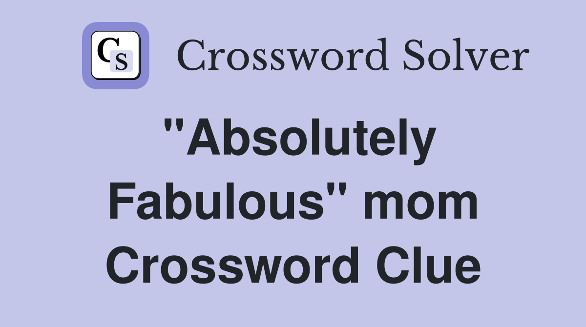 "Absolutely Fabulous" mom Crossword Clue