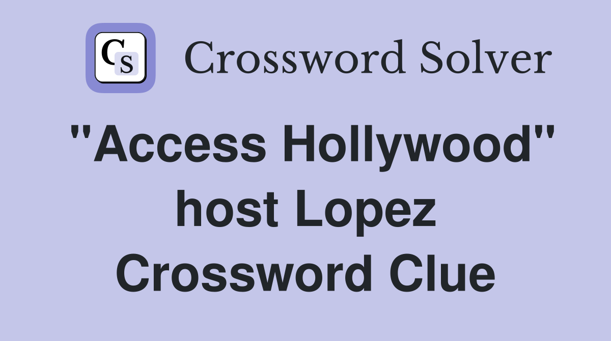"Access Hollywood" host Lopez Crossword Clue