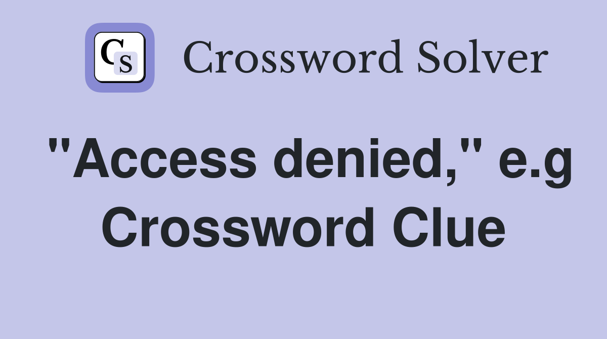 "Access denied," e.g Crossword Clue