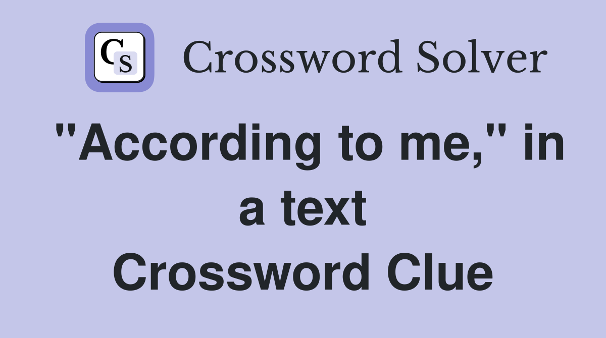 "According to me," in a text Crossword Clue