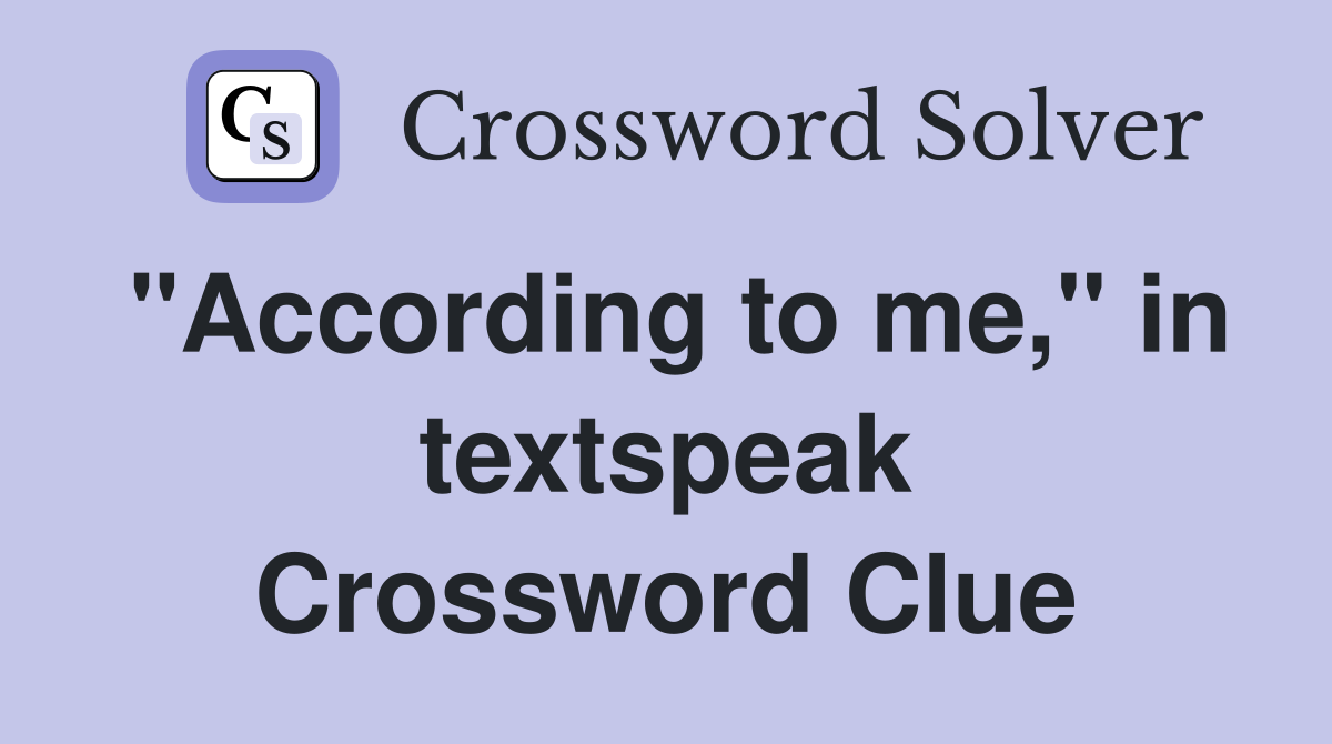 "According to me," in textspeak Crossword Clue