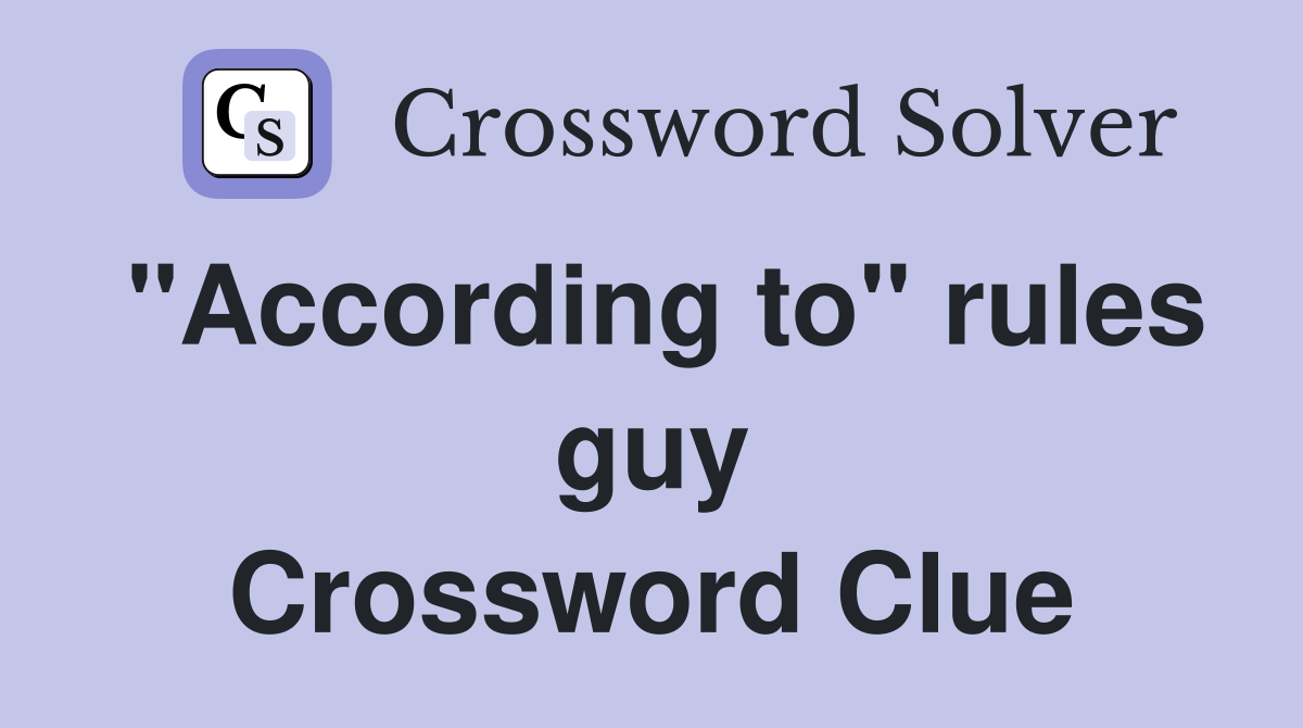 "According to" rules guy Crossword Clue