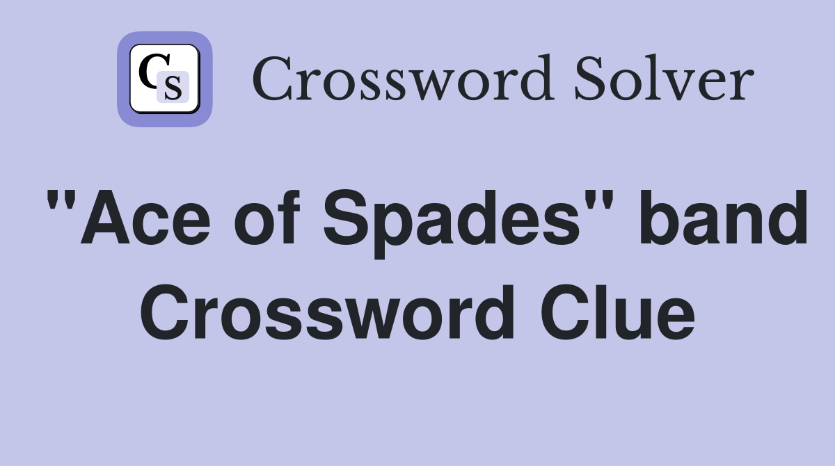 "Ace of Spades" band Crossword Clue