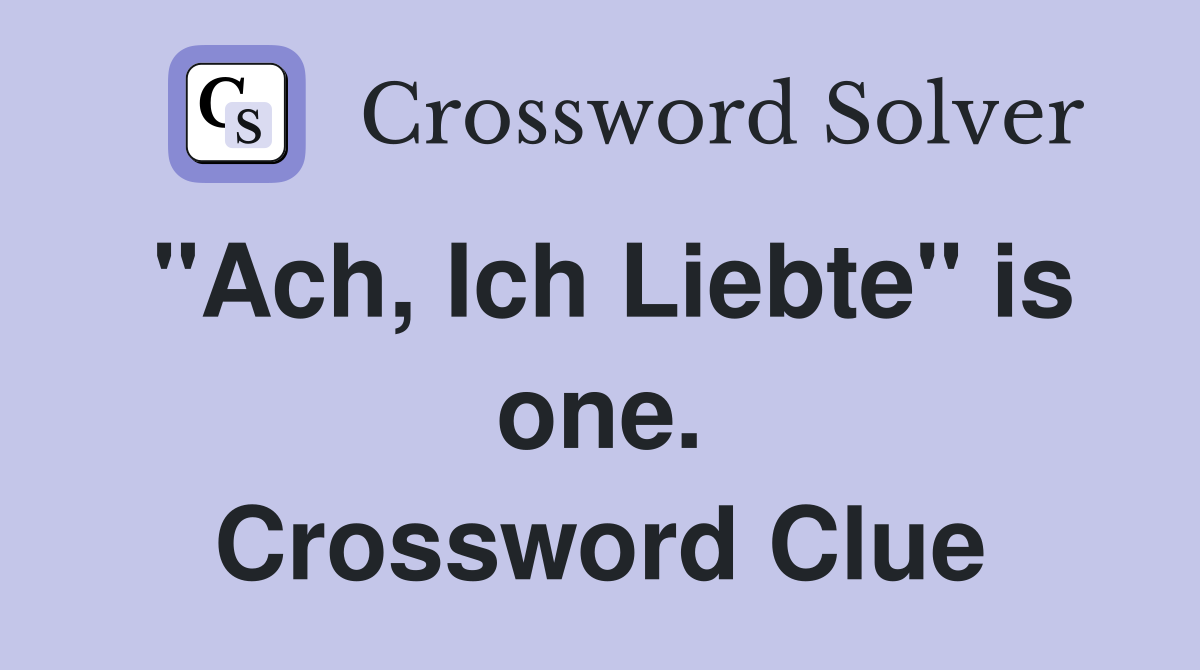 "Ach, Ich Liebte" is one. Crossword Clue