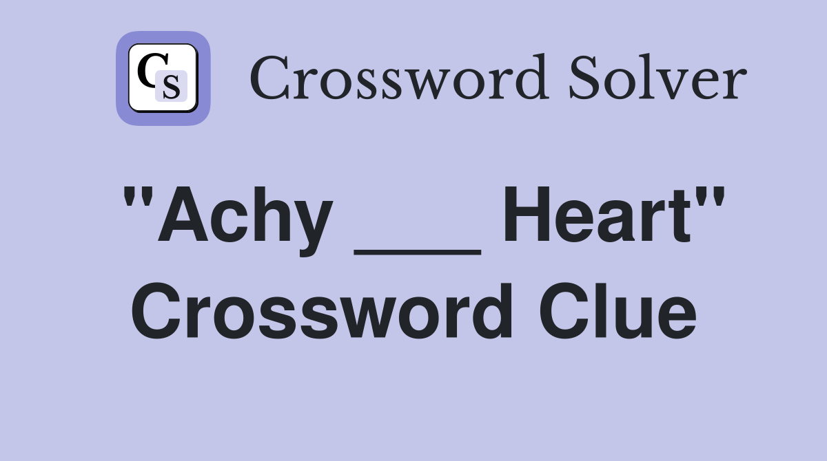 "Achy ___ Heart" Crossword Clue