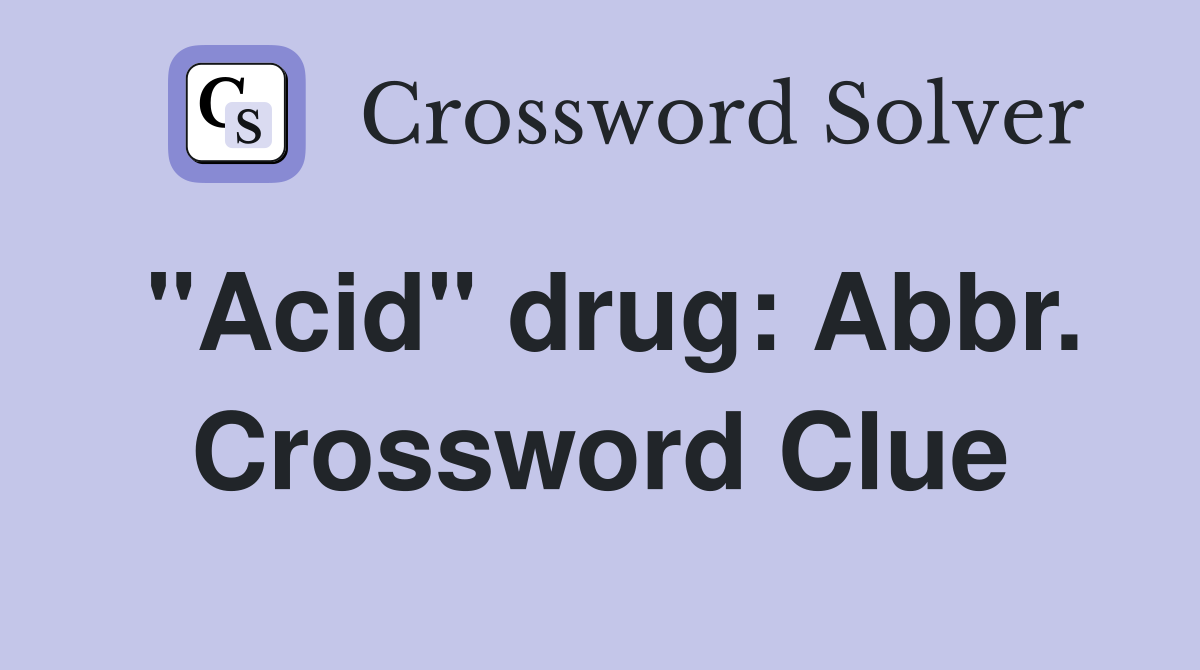 "Acid" drug: Abbr. Crossword Clue