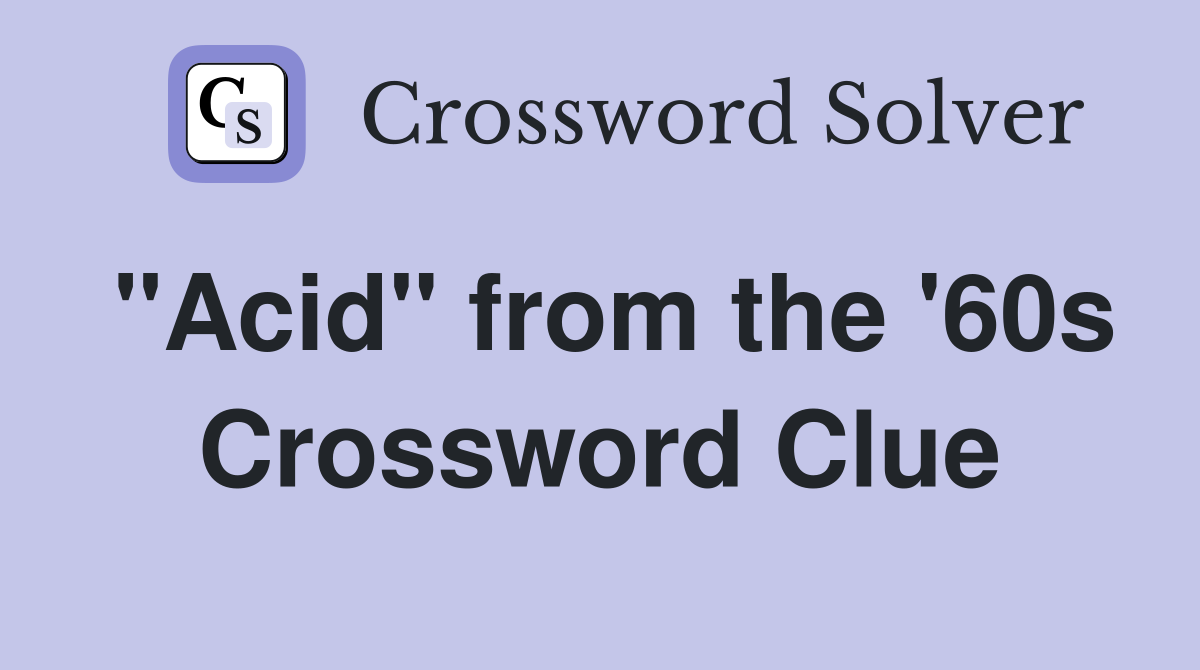 "Acid" from the '60s Crossword Clue