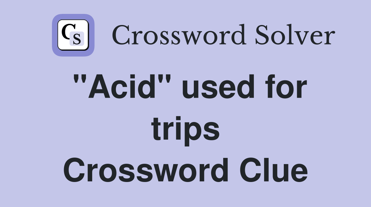 "Acid" used for trips Crossword Clue
