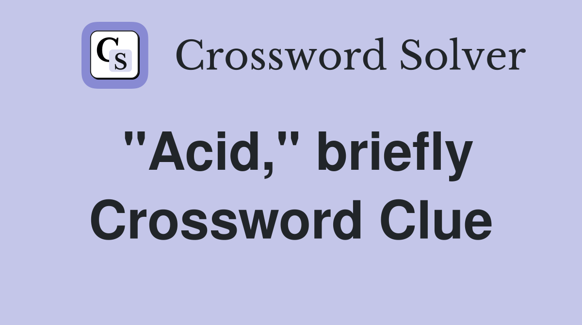"Acid," briefly Crossword Clue