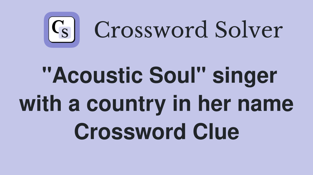 "Acoustic Soul" singer with a country in her name Crossword Clue