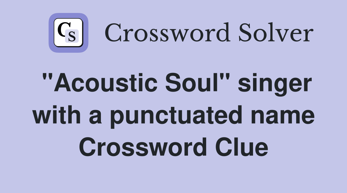 "Acoustic Soul" singer with a punctuated name Crossword Clue