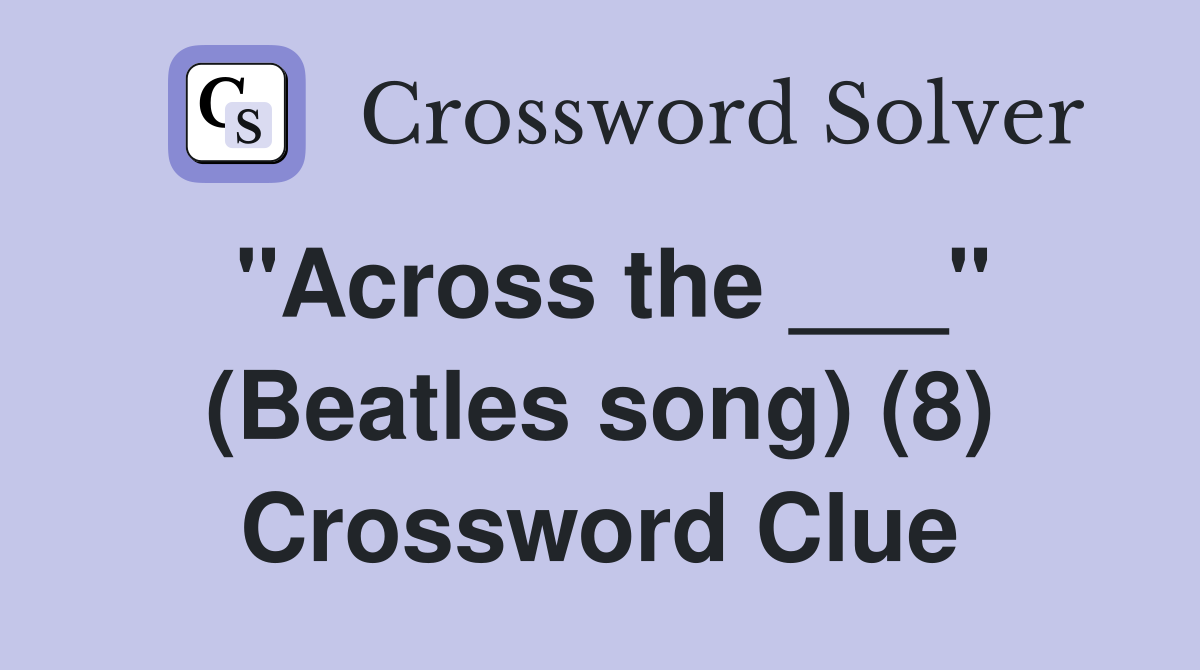 "Across the ___" (Beatles song) (8) Crossword Clue