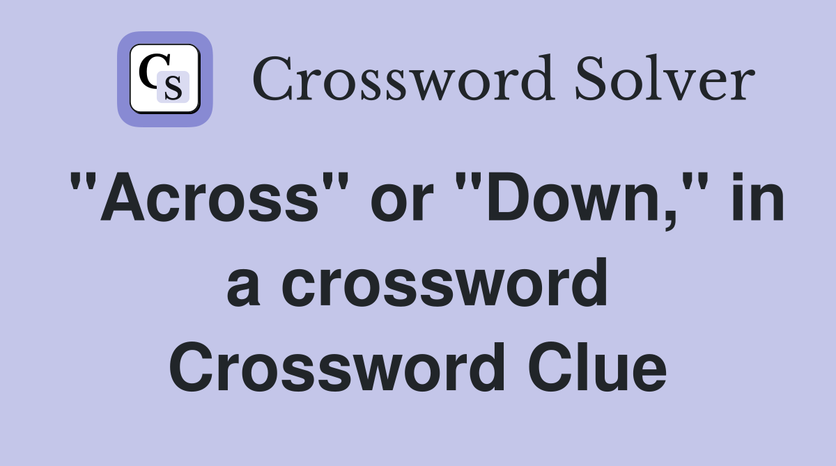 "Across" or "Down," in a crossword Crossword Clue