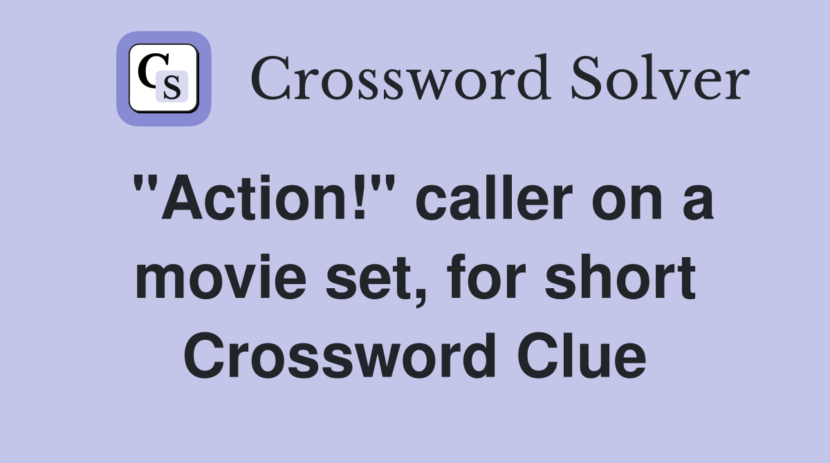 "Action!" caller on a movie set, for short Crossword Clue