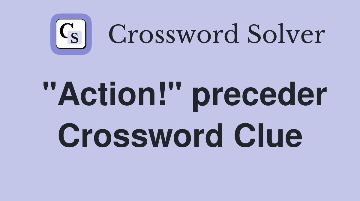 "Action!" preceder Crossword Clue