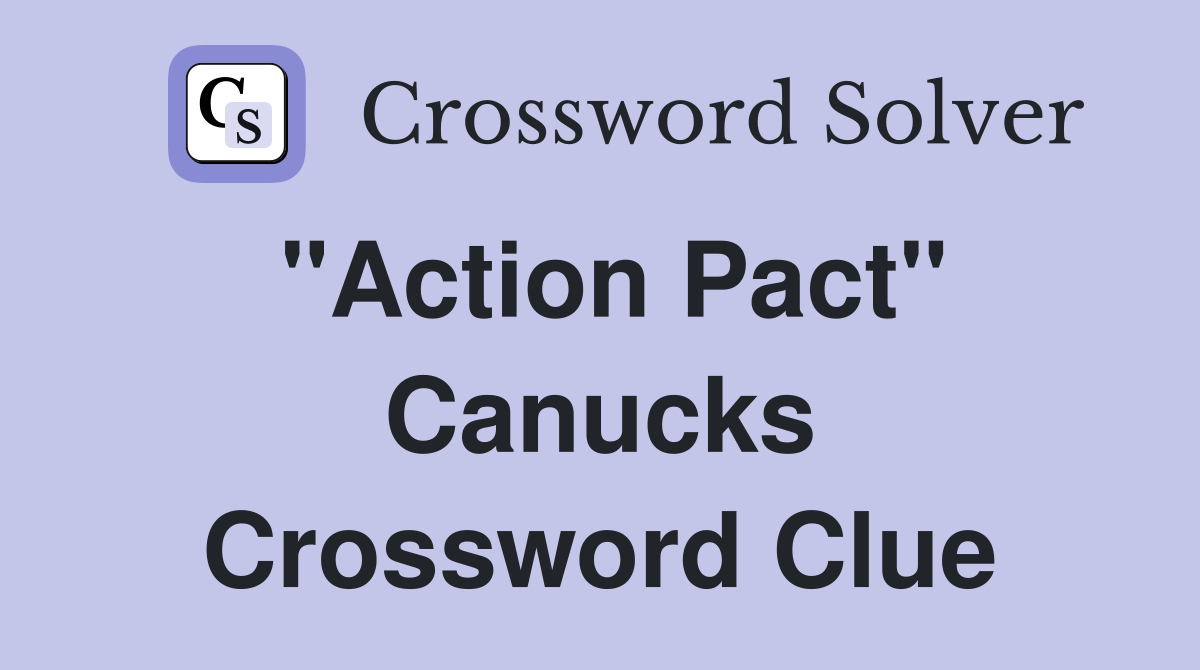 "Action Pact" Canucks Crossword Clue