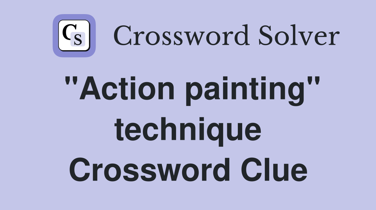 "Action painting" technique Crossword Clue