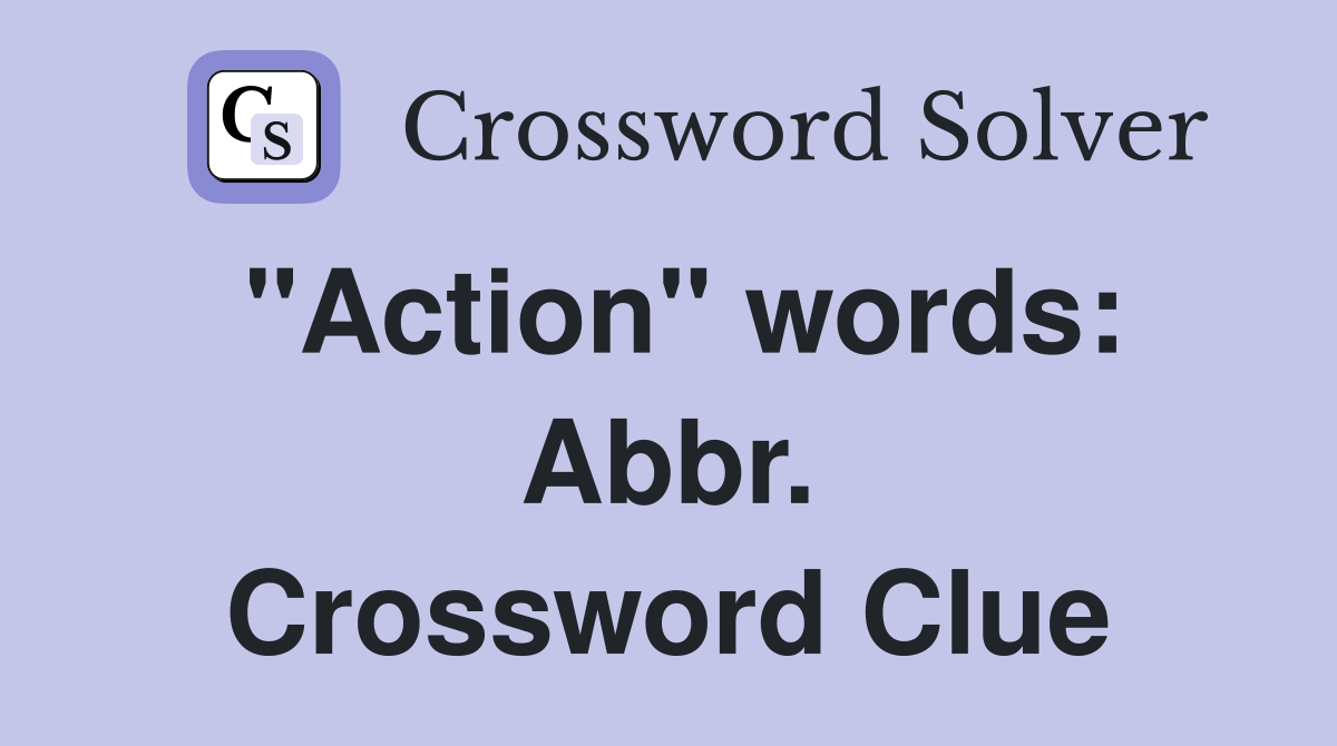 "Action" words: Abbr. Crossword Clue