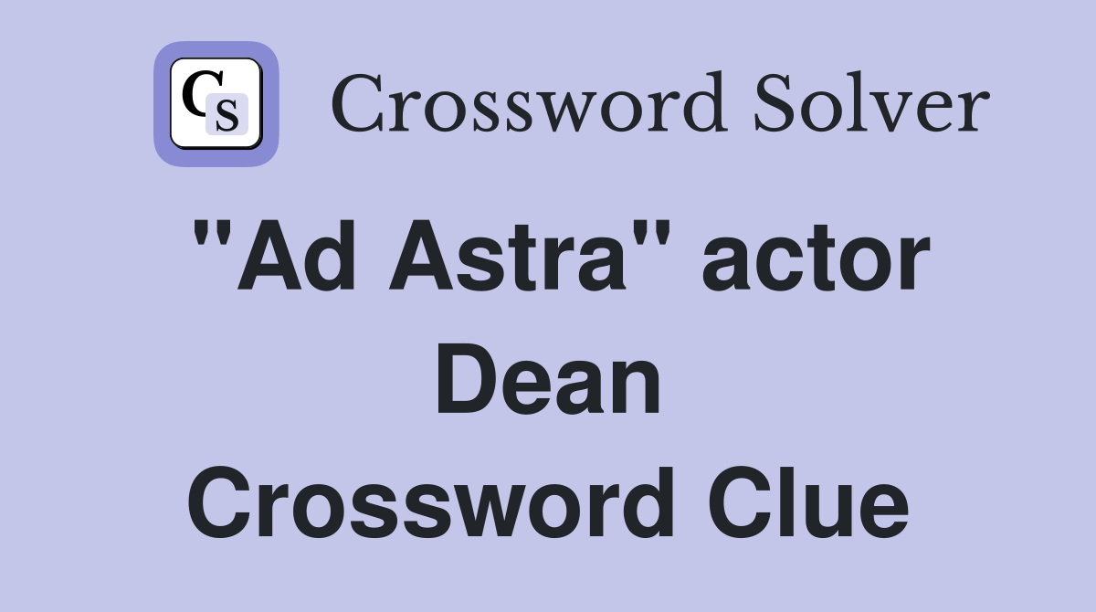 "Ad Astra" actor Dean Crossword Clue