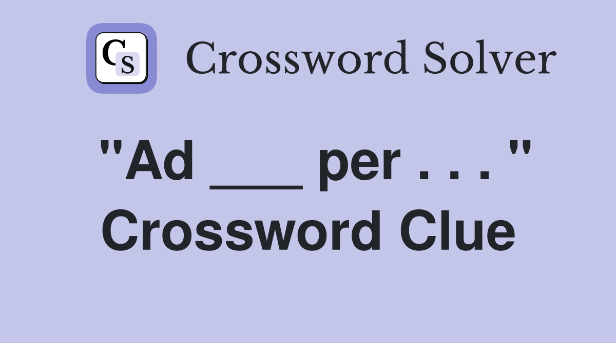 "Ad ___ per . . . " Crossword Clue