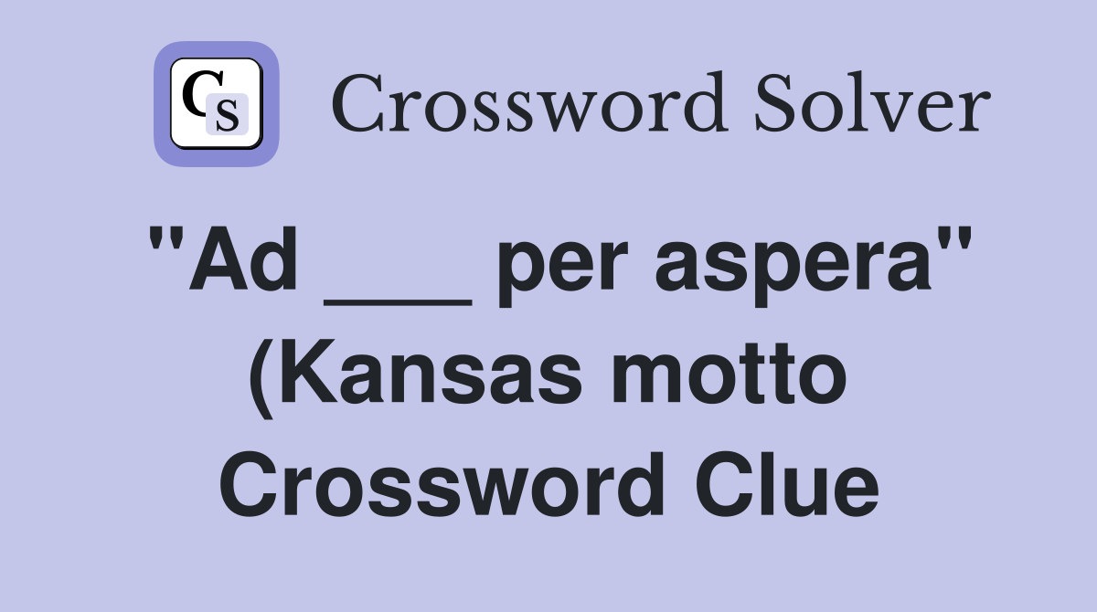 quot Ad per aspera quot (Kansas motto) Crossword Clue Answers Crossword quot Ad per aspera quot (Kansas motto) Crossword Clue Answers Crossword