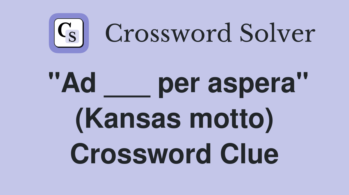 quot Ad per aspera quot (Kansas motto) Crossword Clue Answers Crossword