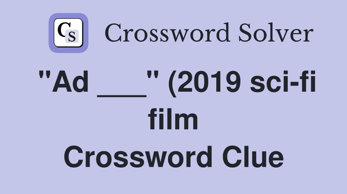 quot Ad quot (2019 sci fi film) Crossword Clue Answers Crossword Solver quot Ad quot (2019 sci fi film) Crossword Clue Answers Crossword Solver