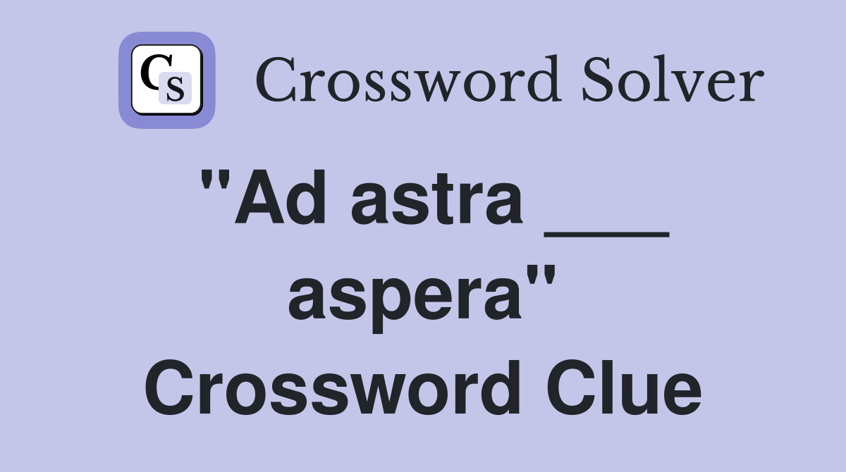 "Ad astra ___ aspera" Crossword Clue