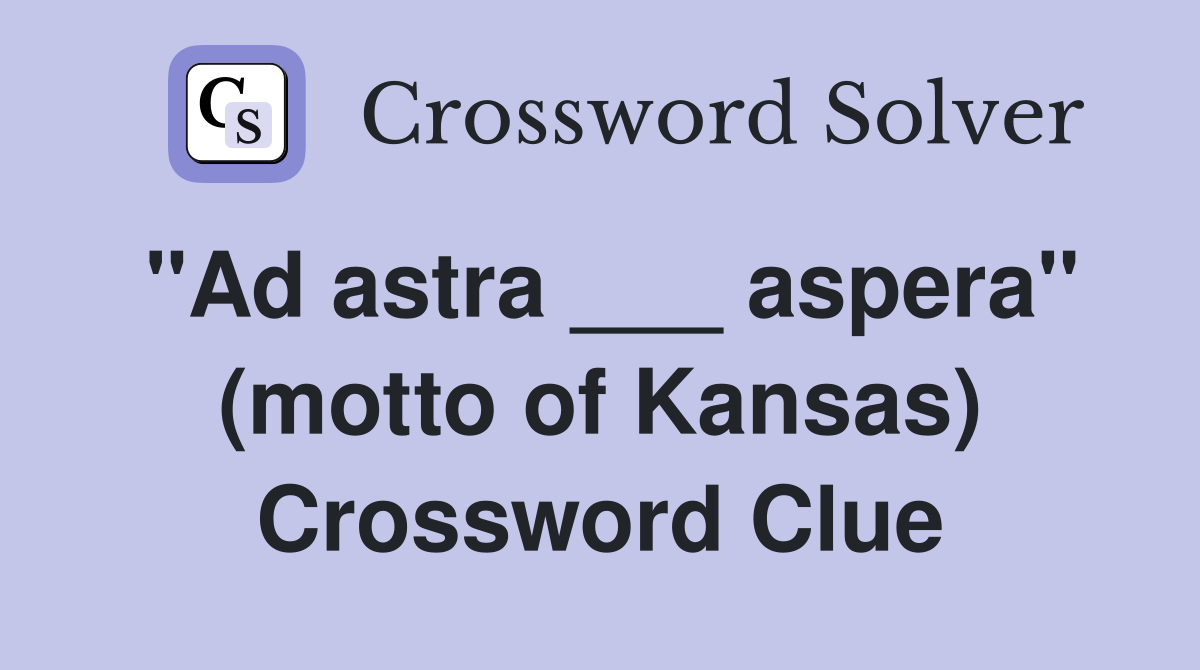 "Ad astra ___ aspera" (motto of Kansas) Crossword Clue