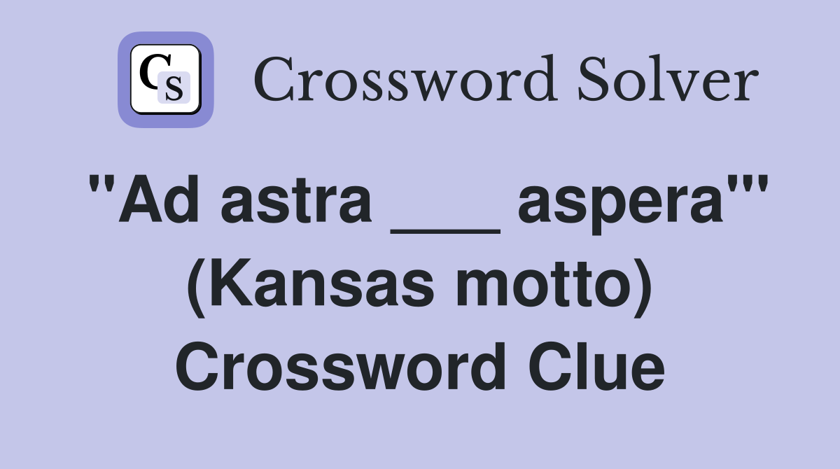 "Ad astra ___ aspera"' (Kansas motto) Crossword Clue